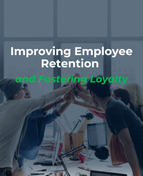 Improving Employee Retention and Fostering Loyalty